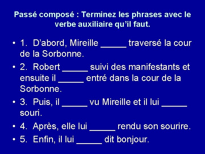 Passé composé : Terminez les phrases avec le verbe auxiliaire qu’il faut. • 1.