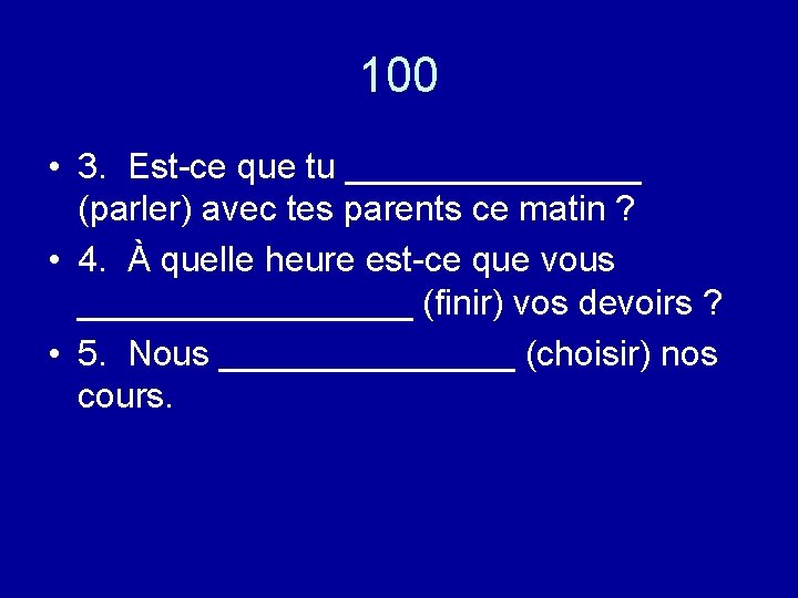 100 • 3. Est-ce que tu ________ (parler) avec tes parents ce matin ?