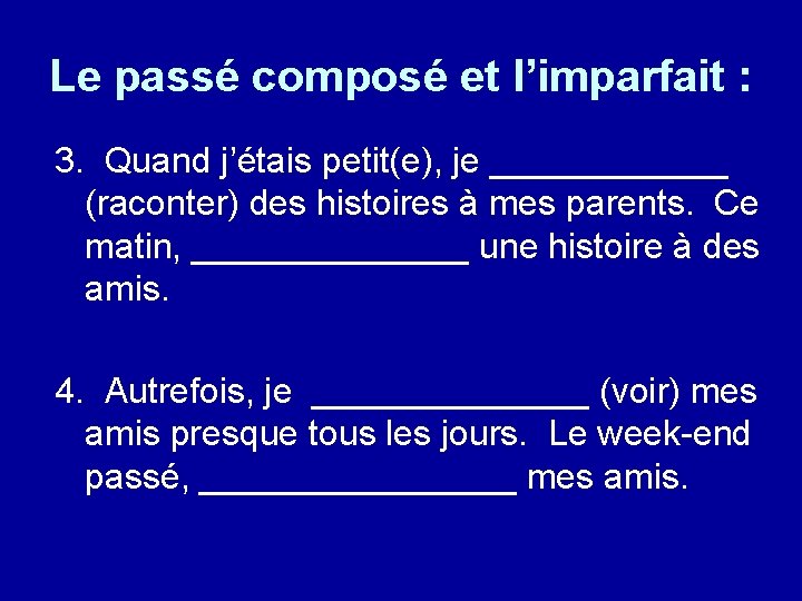 Le passé composé et l’imparfait : 3. Quand j’étais petit(e), je ______ (raconter) des