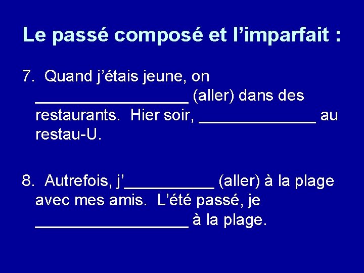 Le passé composé et l’imparfait : 7. Quand j’étais jeune, on _________ (aller) dans