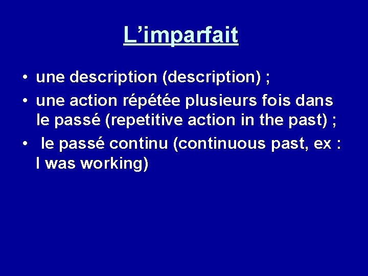 L’imparfait • une description (description) ; • une action répétée plusieurs fois dans le