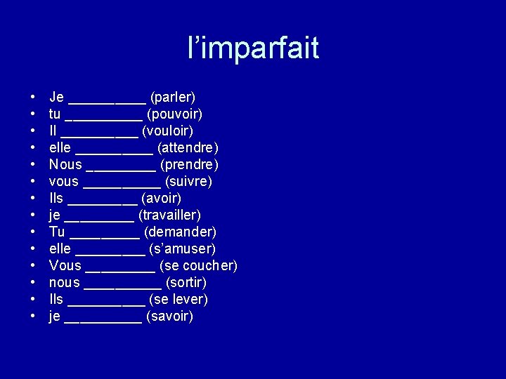 l’imparfait • • • • Je _____ (parler) tu _____ (pouvoir) Il _____ (vouloir)