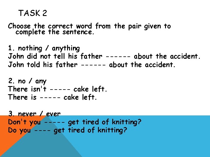 TASK 2 Choose the correct word from the pair given to complete the sentence.