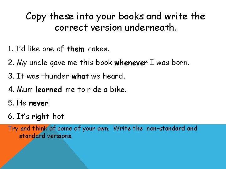 Copy these into your books and write the correct version underneath. 1. I’d like