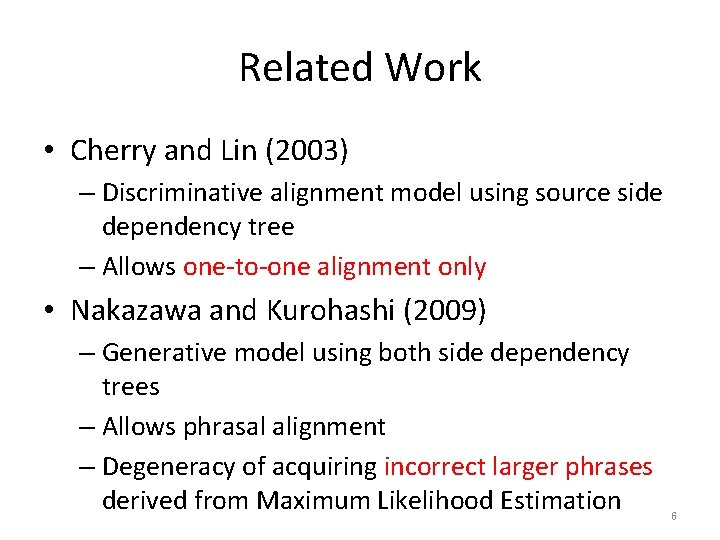 Related Work • Cherry and Lin (2003) – Discriminative alignment model using source side