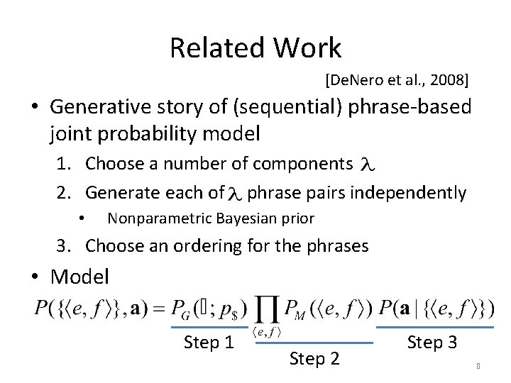 Related Work [De. Nero et al. , 2008] • Generative story of (sequential) phrase-based