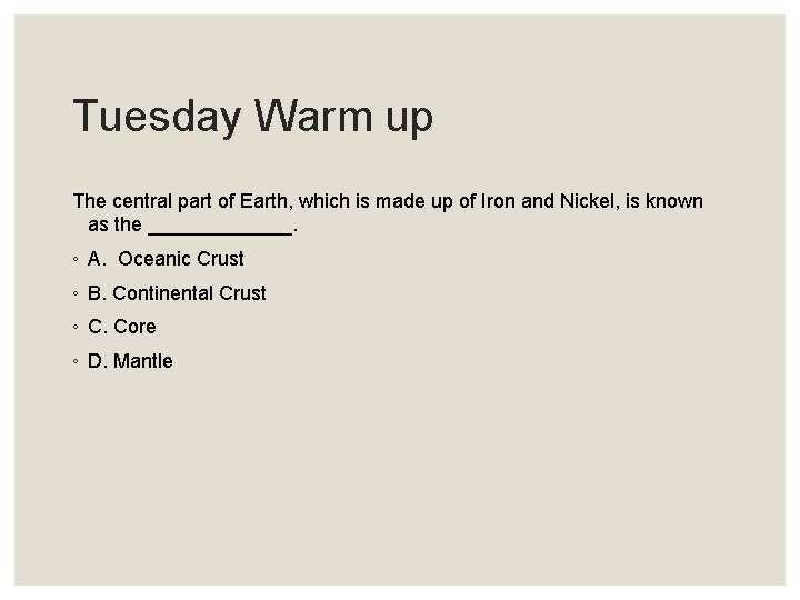 Tuesday Warm up The central part of Earth, which is made up of Iron