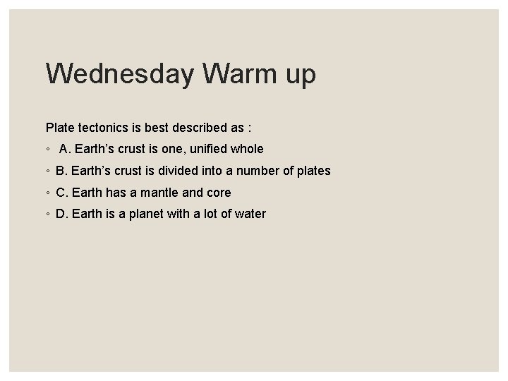Wednesday Warm up Plate tectonics is best described as : ◦ A. Earth’s crust