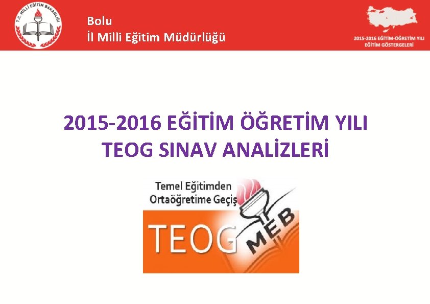 Bolu İl Milli Eğitim Müdürlüğü 2015 -2016 EĞİTİM ÖĞRETİM YILI TEOG SINAV ANALİZLERİ 