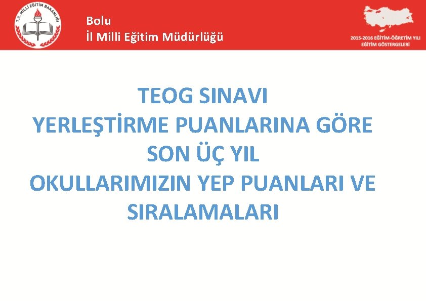 Bolu İl Milli Eğitim Müdürlüğü TEOG SINAVI YERLEŞTİRME PUANLARINA GÖRE SON ÜÇ YIL OKULLARIMIZIN