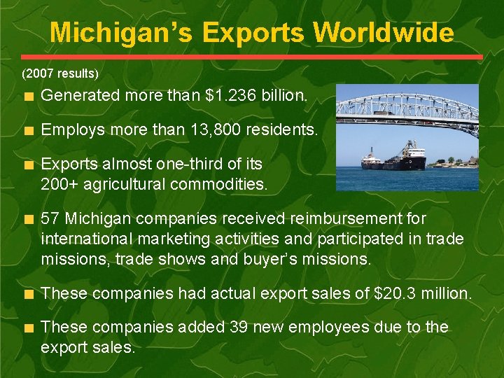 Michigan’s Exports Worldwide (2007 results) Generated more than $1. 236 billion. Employs more than