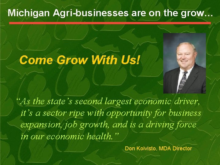 Michigan Agri-businesses are on the grow… Come Grow With Us! “As the state’s second