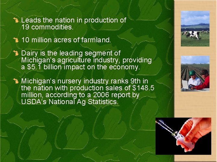 Leads the nation in production of 19 commodities. 10 million acres of farmland. Dairy