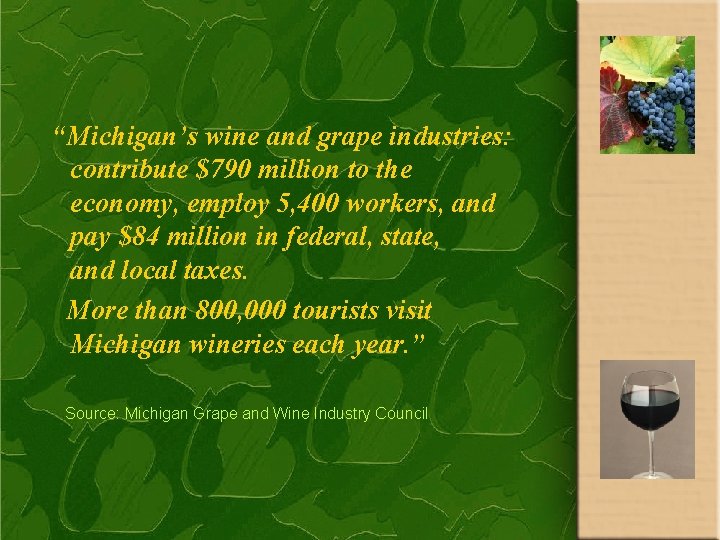 “Michigan’s wine and grape industries: contribute $790 million to the economy, employ 5, 400