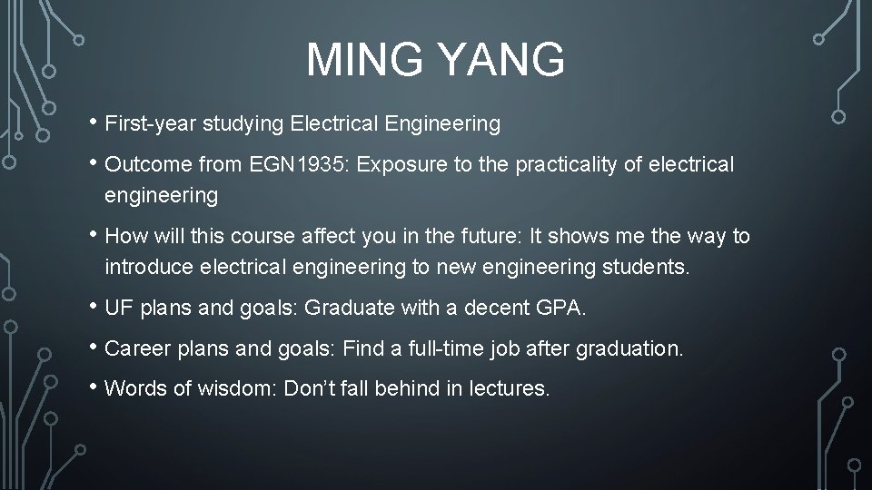 MING YANG • First-year studying Electrical Engineering • Outcome from EGN 1935: Exposure to