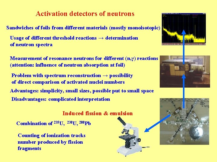 Activation detectors of neutrons Sandwiches of foils from different materials (mostly monoisotopic) Usage of