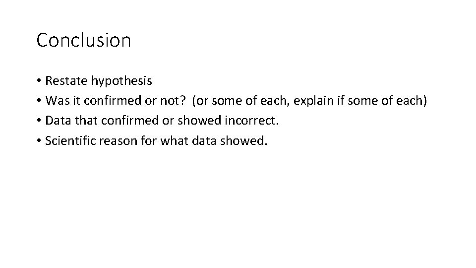 Conclusion • Restate hypothesis • Was it confirmed or not? (or some of each,