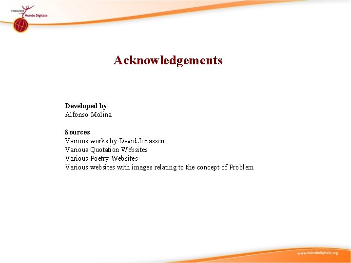 Acknowledgements Developed by Alfonso Molina Sources Various works by David Jonassen Various Quotation Websites