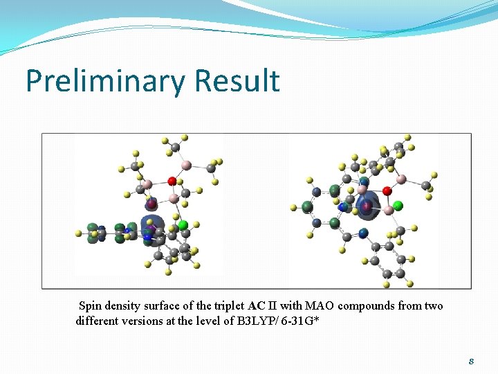 Preliminary Result Spin density surface of the triplet AC II with MAO compounds from