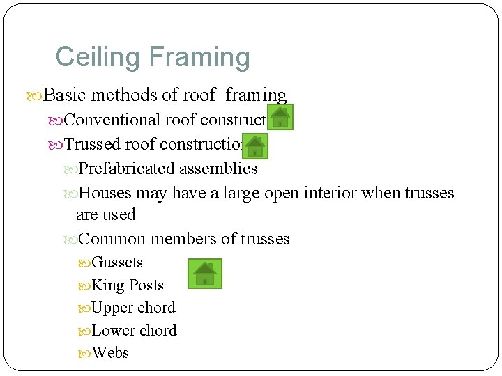 Ceiling Framing Basic methods of roof framing Conventional roof construction Trussed roof construction Prefabricated