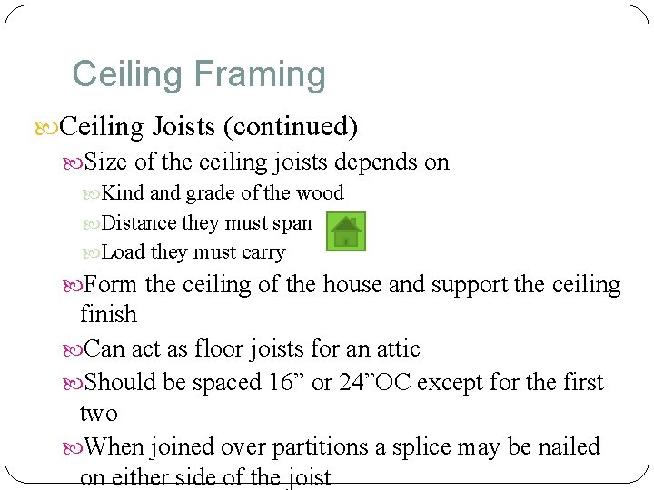 Ceiling Framing Ceiling Joists (continued) Size of the ceiling joists depends on Kind and