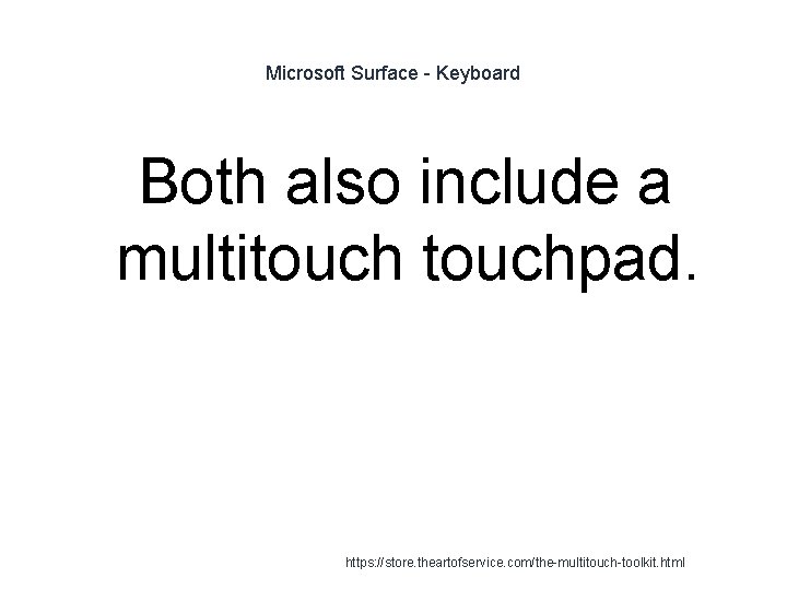 Microsoft Surface - Keyboard Both also include a multitouchpad. 1 https: //store. theartofservice. com/the-multitouch-toolkit.