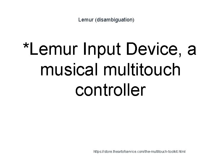 Lemur (disambiguation) 1 *Lemur Input Device, a musical multitouch controller https: //store. theartofservice. com/the-multitouch-toolkit.