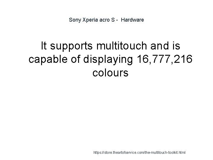 Sony Xperia acro S - Hardware It supports multitouch and is capable of displaying