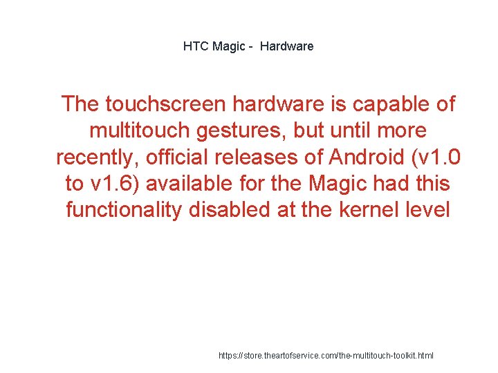 HTC Magic - Hardware 1 The touchscreen hardware is capable of multitouch gestures, but