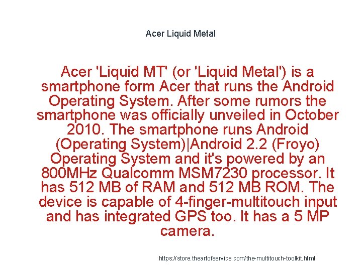 Acer Liquid Metal Acer 'Liquid MT' (or 'Liquid Metal') is a smartphone form Acer