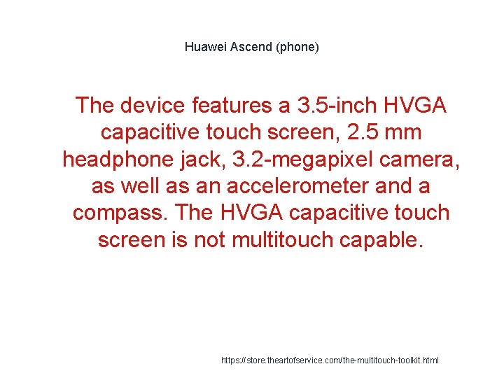 Huawei Ascend (phone) 1 The device features a 3. 5 -inch HVGA capacitive touch