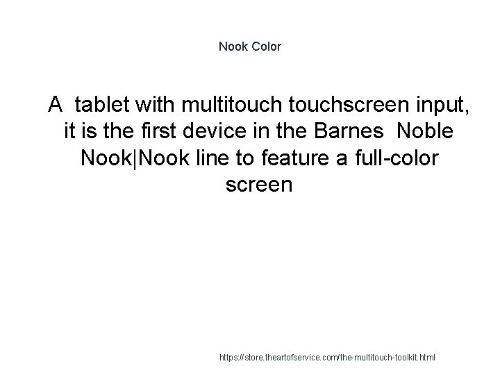 Nook Color 1 A tablet with multitouchscreen input, it is the first device in
