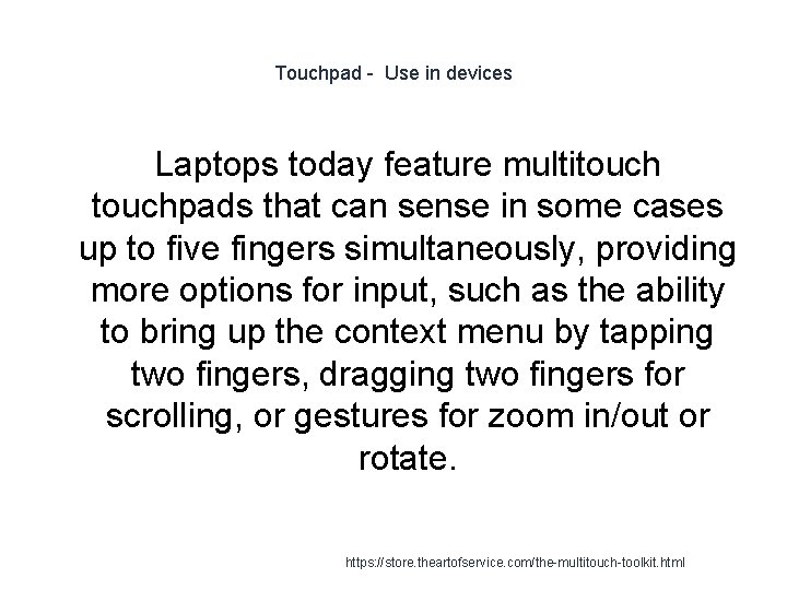Touchpad - Use in devices Laptops today feature multitouchpads that can sense in some