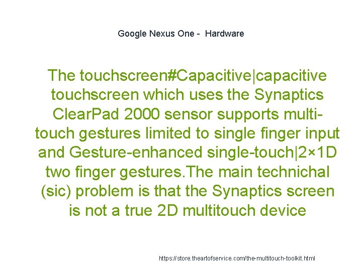 Google Nexus One - Hardware The touchscreen#Capacitive|capacitive touchscreen which uses the Synaptics Clear. Pad