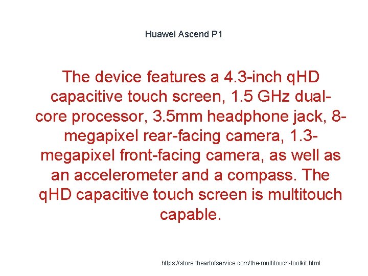 Huawei Ascend P 1 The device features a 4. 3 -inch q. HD capacitive