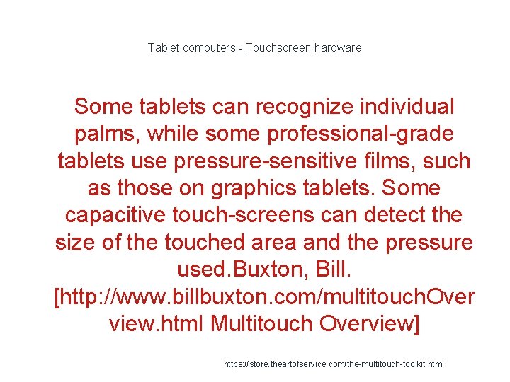 Tablet computers - Touchscreen hardware Some tablets can recognize individual palms, while some professional-grade