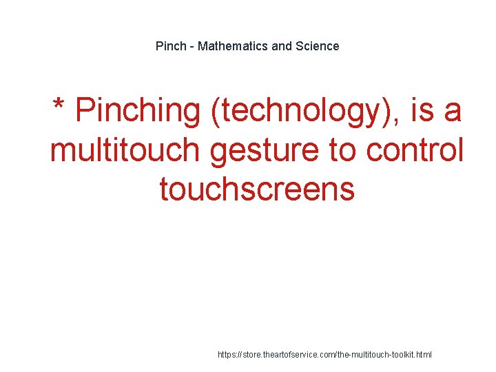 Pinch - Mathematics and Science 1 * Pinching (technology), is a multitouch gesture to