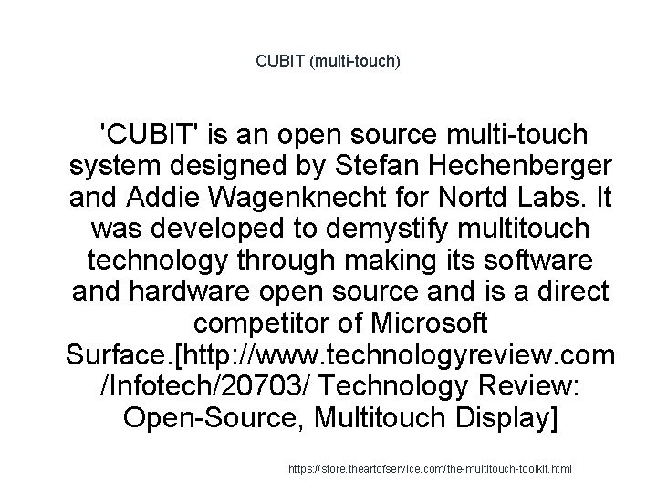 CUBIT (multi-touch) 'CUBIT' is an open source multi-touch system designed by Stefan Hechenberger and