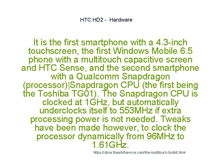 HTC HD 2 - Hardware It is the first smartphone with a 4. 3