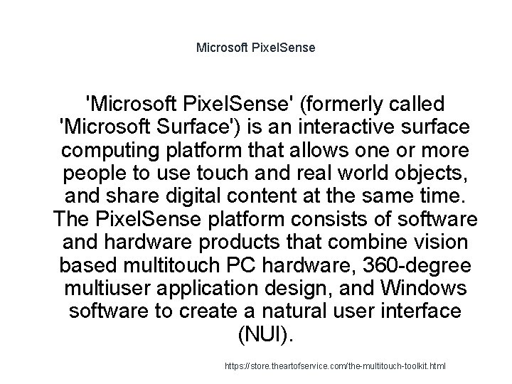 Microsoft Pixel. Sense 'Microsoft Pixel. Sense' (formerly called 'Microsoft Surface') is an interactive surface