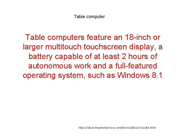 Table computer 1 Table computers feature an 18 -inch or larger multitouchscreen display, a