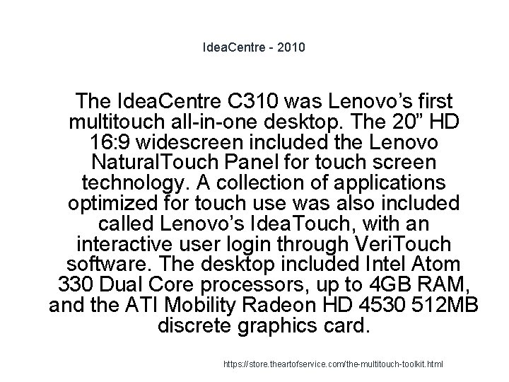 Idea. Centre - 2010 The Idea. Centre C 310 was Lenovo’s first multitouch all-in-one