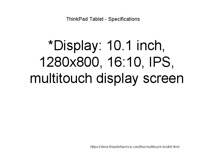 Think. Pad Tablet - Specifications *Display: 10. 1 inch, 1280 x 800, 16: 10,