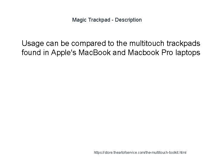 Magic Trackpad - Description 1 Usage can be compared to the multitouch trackpads found