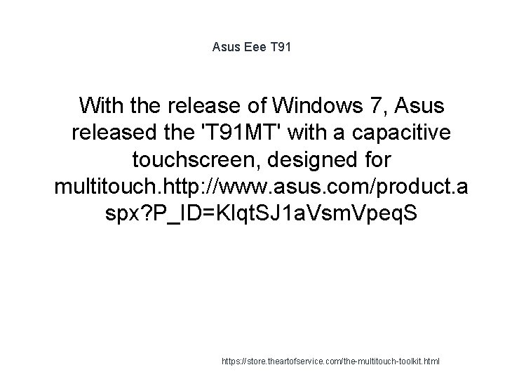 Asus Eee T 91 With the release of Windows 7, Asus released the 'T