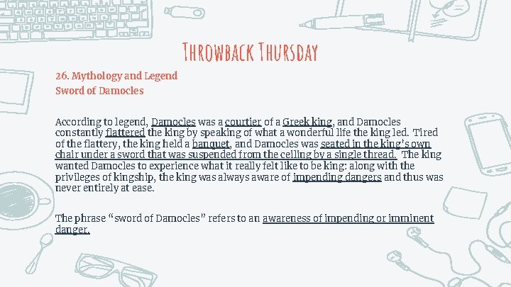 Throwback Thursday 26. Mythology and Legend Sword of Damocles According to legend, Damocles was