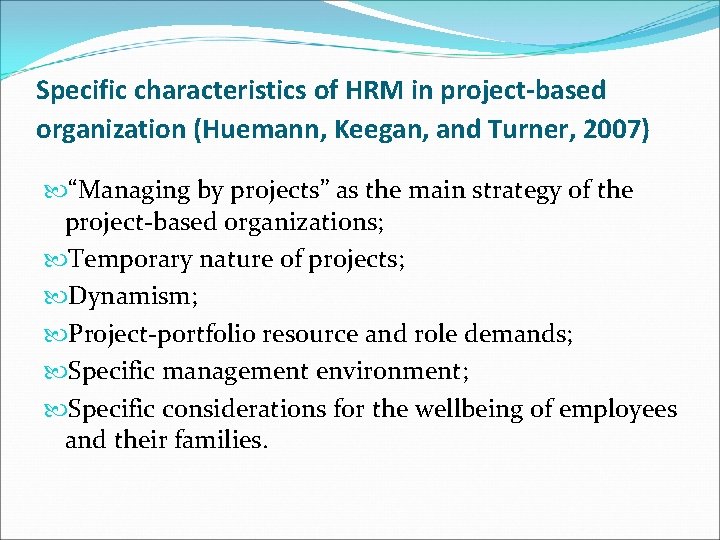 Specific characteristics of HRM in project-based organization (Huemann, Keegan, and Turner, 2007) “Managing by