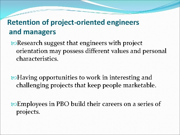 Retention of project-oriented engineers and managers Research suggest that engineers with project orientation may