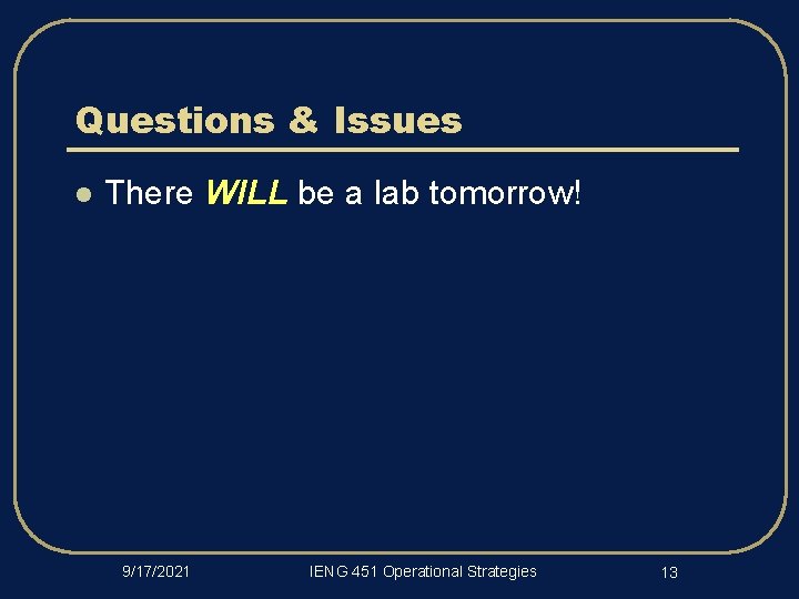 Questions & Issues l There WILL be a lab tomorrow! 9/17/2021 IENG 451 Operational