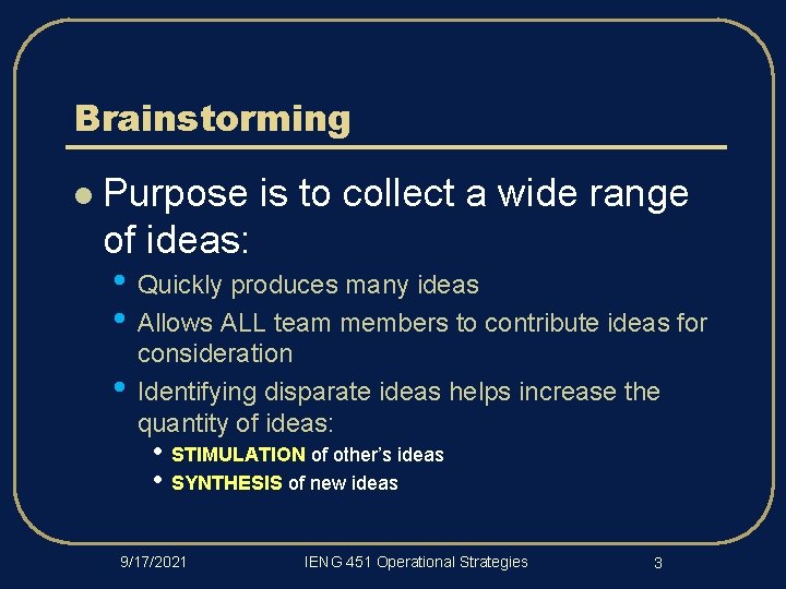 Brainstorming l Purpose is to collect a wide range of ideas: • Quickly produces